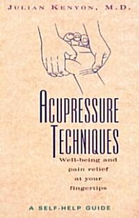 Acupressure Techniques: A Self-Help Guide (Paperback, Original)