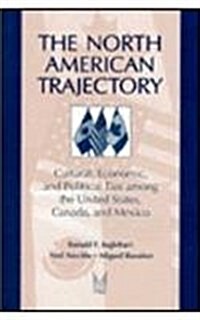 The North American Trajectory: Cultural, Economic, and Political Ties Among the United States, Canada and Mexico (Hardcover)