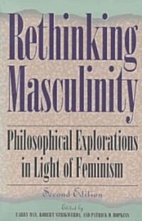 Rethinking Masculinity: Philosophical Explorations in Light of Feminism (Paperback, 2)