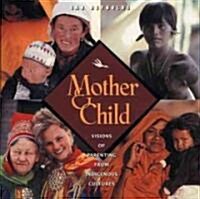 Mother and Child: Visions of Parenting from Indigenous Cultures (Paperback, Original)