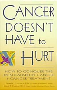 Cancer Doesnt Have to Hurt: How to Conquer the Pain Caused by Cancer and Cancer Treatment (Paperback)