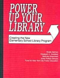 Power Up Your Library: Creating the New Elementary School Library Program (Paperback)