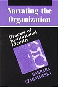 Narrating the Organization: Dramas of Institutional Identity (Paperback)