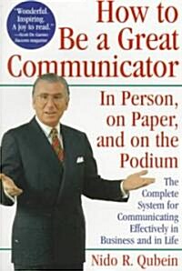 How to Be a Great Communicator: In Person, on Paper, and on the Podium (Paperback)