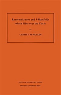 Renormalization and 3-Manifolds Which Fiber Over the Circle (Am-142), Volume 142 (Paperback)