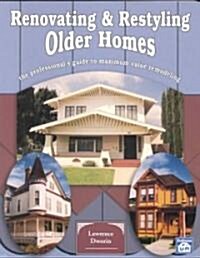 Renovating and Restyling Older Homes: The Professionals Guide to Maximum Value Remodeling (Paperback)