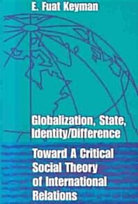 Globilization, State, Identity/Difference: Toward a Critical Social Theory of International Relations                                                  (Paperback)