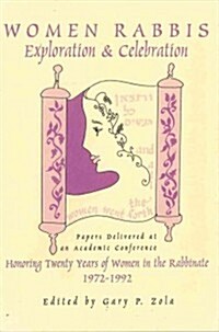 Women Rabbis: Exploration & Celebration: Papers Delivered at an Academic Conference Honoring Twenty Years of Women in the Rabbinate, (Paperback)