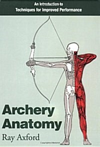 Archery Anatomy : An Introduction to Techniques for Improved Performance (Paperback)