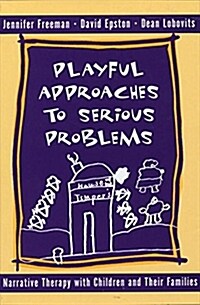 Playful Approaches to Serious Problems: Narrative Therapy with Children and Their Families (Hardcover)