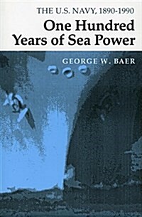 One Hundred Years of Sea Power: The U. S. Navy, 1890-1990 (Paperback)