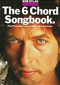 Bob Dylan - the 6 Chord Songbook (Paperback)