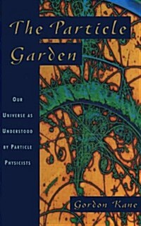 The Particle Garden: Our Universe as Understood by Particle Physicists (Paperback)