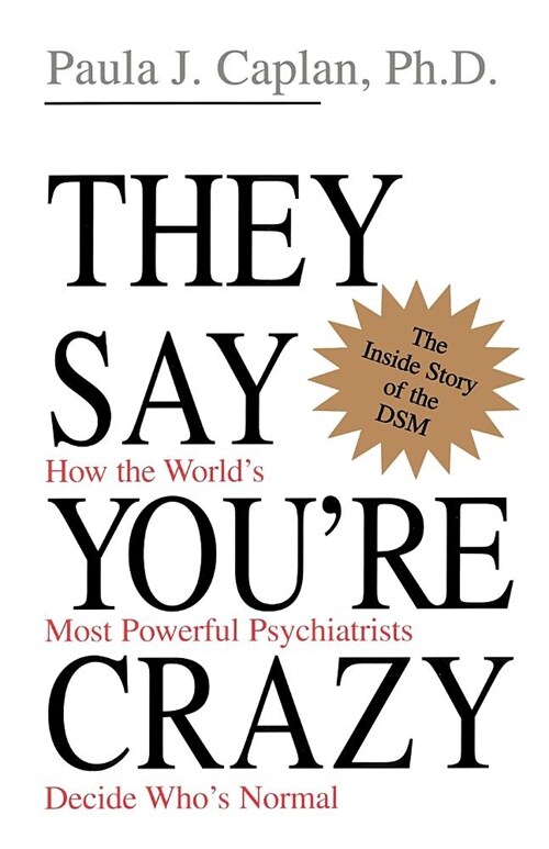 They Say Youre Crazy: How the Worlds Most Powerful Psychiatrists Decide Whos Normal (Paperback)