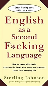 English as a Second F*cking Language: How to Swear Effectively, Explained in Detail with Numerous Examples Taken from Everyday Life (Paperback)