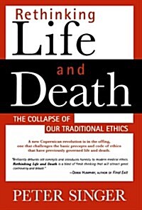 Rethinking Life and Death: The Collapse of Our Traditional Ethics (Paperback, 2)