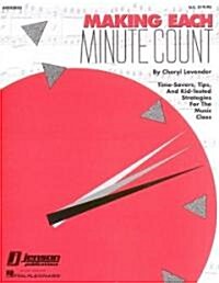 Making Each Minute Count: Time-Savers, Tips, and Kid-Tested Strategies for the Music Class (Paperback)