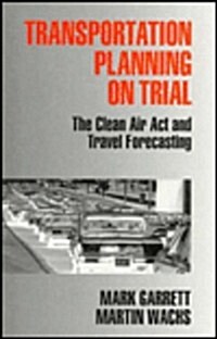 Transportation Planning on Trial: The Clean Air Act and Travel Forecasting (Hardcover)