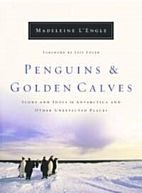Penguins and Golden Calves: Icons and Idols in Antarctica and Other Unexpected Places (Hardcover)