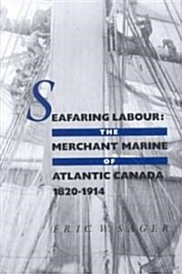 Seafaring Labour: The Merchant Marine of Atlantic Canada, 1820-1914 (Paperback, Revised)