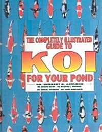 The Completely Illustrated Guide to Koi for Your Pond (Hardcover, 3rd)