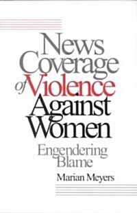 News Coverage of Violence Against Women: Engendering Blame (Paperback)