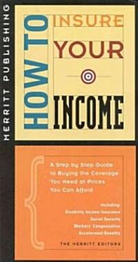 How to Insure Your Income: A Step-By-Step Guide to Buying the Coverage You Need at Prices You Can Afford First Edition (Paperback)