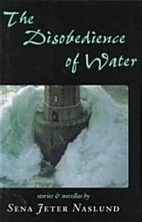 The Disobedience of Water: Stories and Novellas (Hardcover)