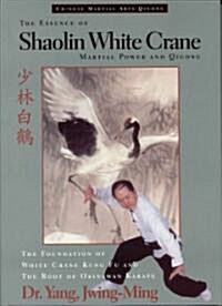 The Essence of Shaolin White Crane: Martial Power and Qigong (Paperback)