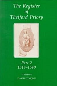 The Register of Thetford Priory, Part 2 : 1518-1540 (Hardcover)