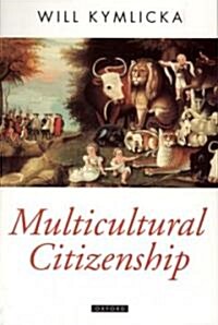 Multicultural Citizenship : A Liberal Theory of Minority Rights (Paperback)