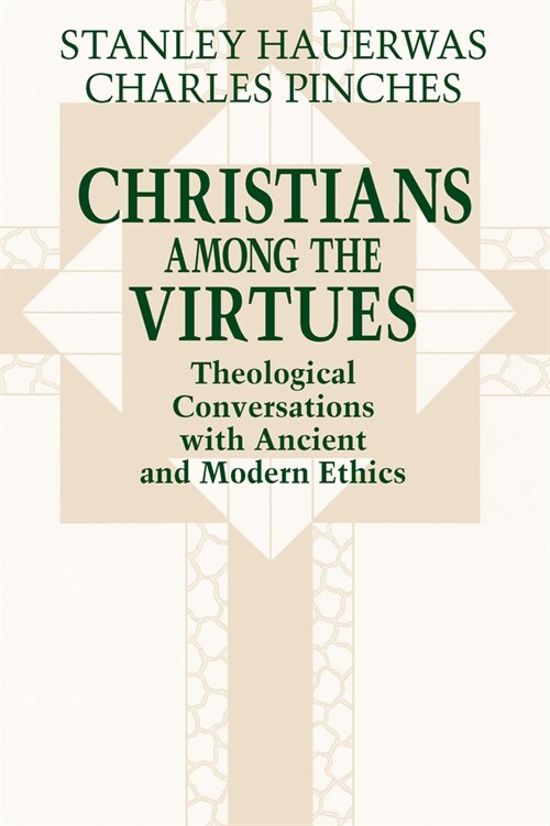 Christians Among the Virtues: Theological Conversations with Ancient and Modern Ethics (Hardcover)