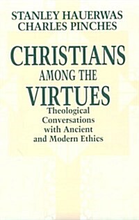 Christians among the Virtues: Theological Conversations with Ancient and Modern Ethics (Paperback)