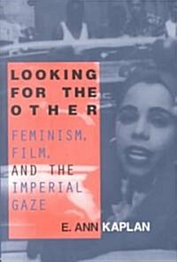 Looking for the Other : Feminism, Film and the Imperial Gaze (Paperback)