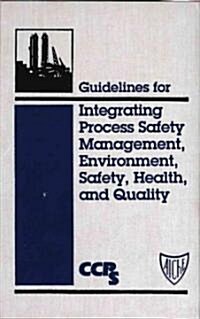 Guidelines for Integrating Process Safety Management, Environment, Safety, Health, and Quality (Hardcover)