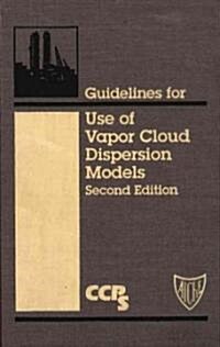 Guidelines for Use of Vapor Cloud Dispersion Models [With Disk] (Hardcover, 2)
