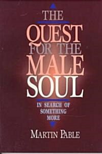 The Quest for the Male Soul: In Search of Something More (Paperback)