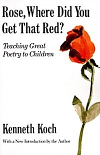 Rose, Where Did You Get That Red?: Teaching Great Poetry to Children (Paperback)
