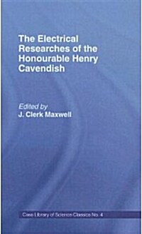 Electrical Researches of the Honorable Henry Cavendish (Hardcover)