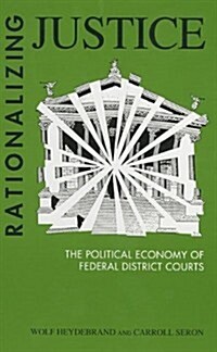 Rationalizing Justice: The Political Economy of Federal District Courts (Hardcover)