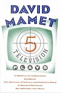 Five Television Plays (David Mamet): A Waitress in Yellowstone; Bradford; The Museum of Science and Industry Story; A Wasted Weekend; We Will Take You (Paperback)