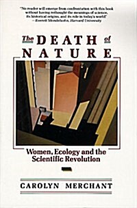 The Death of Nature: Women, Ecology, and the Scientific Revolution (Paperback)