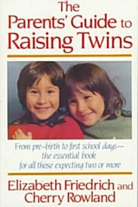 The Parents Guide to Raising Twins: From Pre-Birth to First School Days-The Essential Book for All Those Expecting Two or More (Paperback)