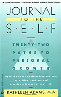 Journal to the Self: Twenty-Two Paths to Personal Growth - Open the Door to Self-Understanding by Writing, Reading, and Creating a Journal (Paperback)
