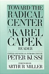 Toward the Radical Center: A Karel Capek Reader (Paperback)