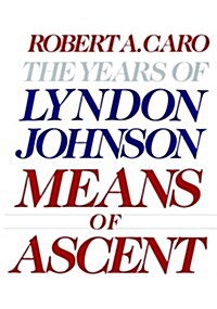 Means of Ascent: The Years of Lyndon Johnson II (Hardcover, Deckle Edge)