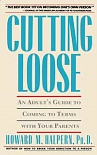 Cutting Loose: An Adults Guide to Coming to Terms with Your Parents (Paperback)