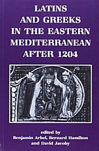 Latins and Greeks in the Eastern Mediterranean After 1204 (Paperback)