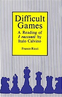 Difficult Games: A Reading of I Racconti by Italo Calvino (Hardcover)
