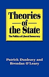 Theories of the State: The Politics of Liberal Democracy (Paperback)